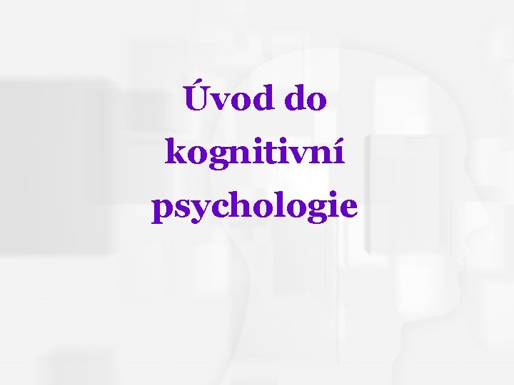 Cognitive Psychology, Fourth Edition, Robert J. Sternberg Chapter 1 Úvod do kognitivní psychologie 