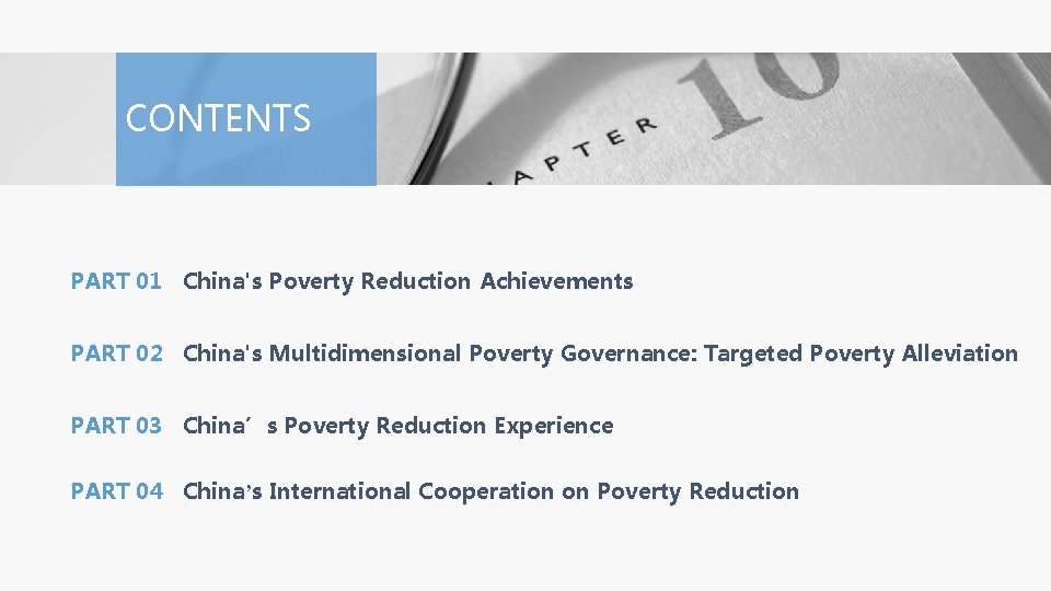 CONTENTS PART 01 China's Poverty Reduction Achievements PART 02 China's Multidimensional Poverty Governance: Targeted CONTENTS PART 01 China's Poverty Reduction Achievements PART 02 China's Multidimensional Poverty Governance: Targeted