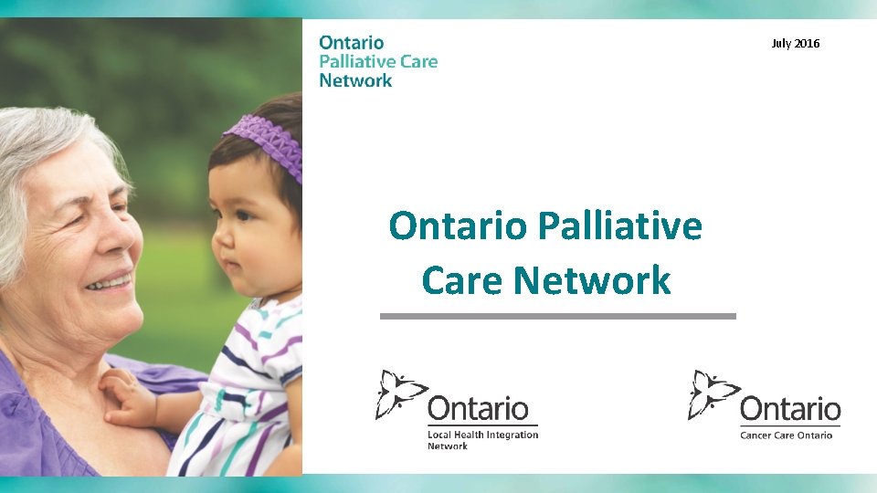 July 2016 Ontario Palliative Care Network 
