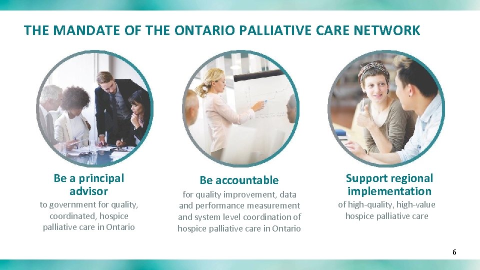 THE MANDATE OF THE ONTARIO PALLIATIVE CARE NETWORK Be a principal advisor to government