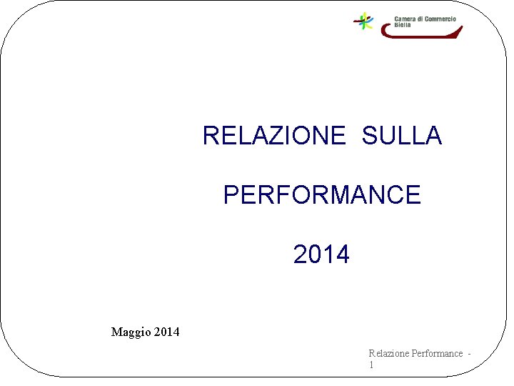 RELAZIONE SULLA PERFORMANCE 2014 Maggio 2014 Relazione Performance 1 