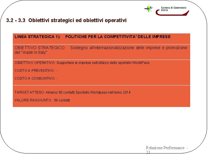 3. 2 - 3. 3 Obiettivi strategici ed obiettivi operativi LINEA STRATEGICA 1): POLITICHE 3. 2 - 3. 3 Obiettivi strategici ed obiettivi operativi LINEA STRATEGICA 1): POLITICHE