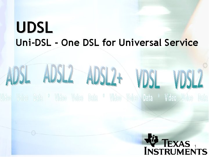 UDSL Uni-DSL - One DSL for Universal Service 1 