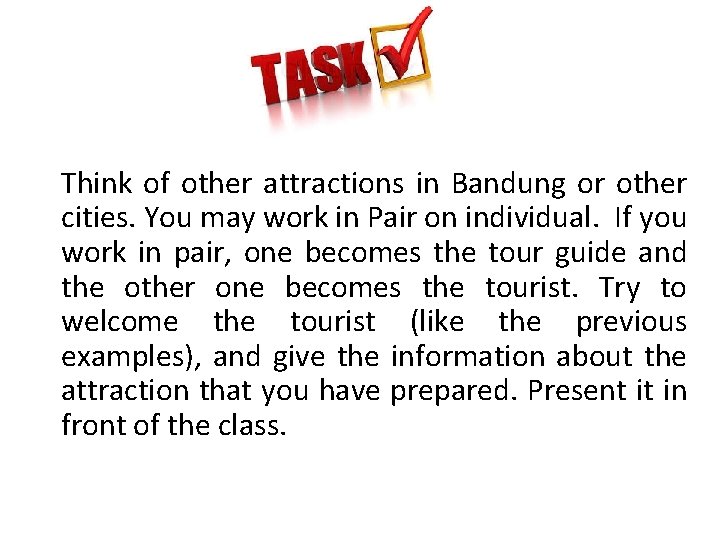 Think of other attractions in Bandung or other cities. You may work in Pair