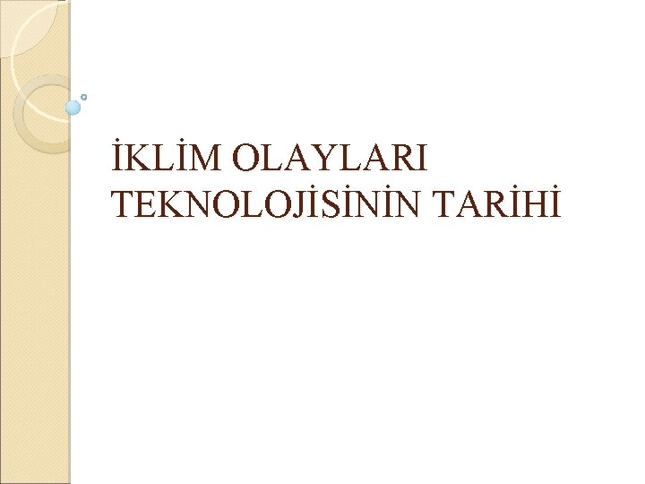  İKLİM OLAYLARI TEKNOLOJİSİNİN TARİHİ 