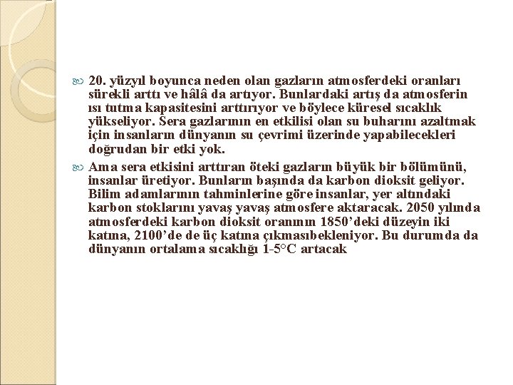 20. yüzyıl boyunca neden olan gazların atmosferdeki oranları sürekli arttı ve hâlâ da artıyor.