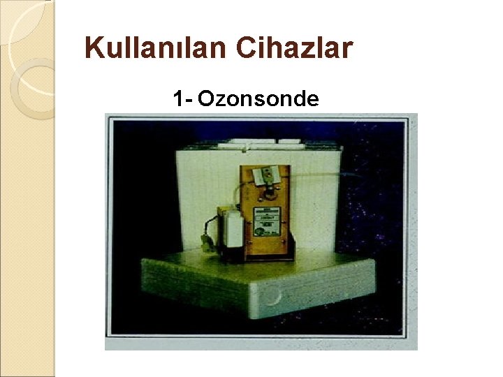 Kullanılan Cihazlar 1 - Ozonsonde 