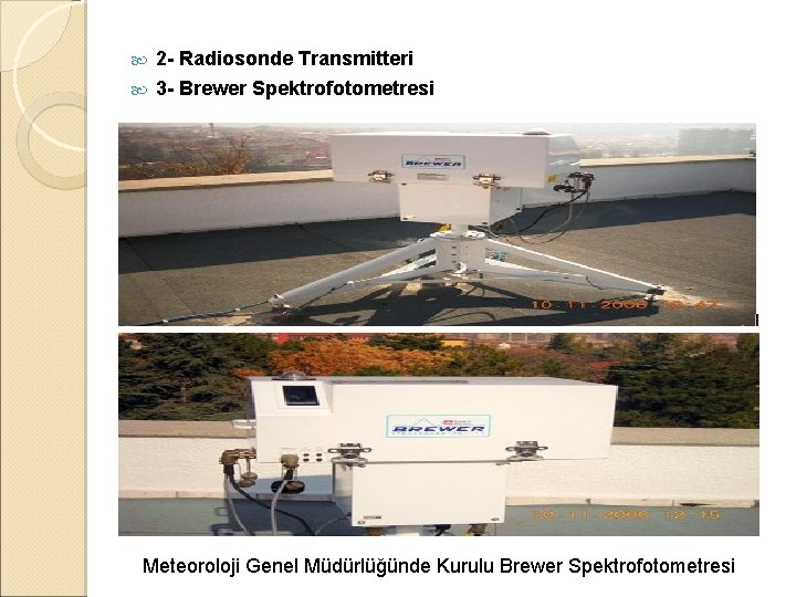  2 - Radiosonde Transmitteri 3 - Brewer Spektrofotometresi Meteoroloji Genel Müdürlüğünde Kurulu Brewer