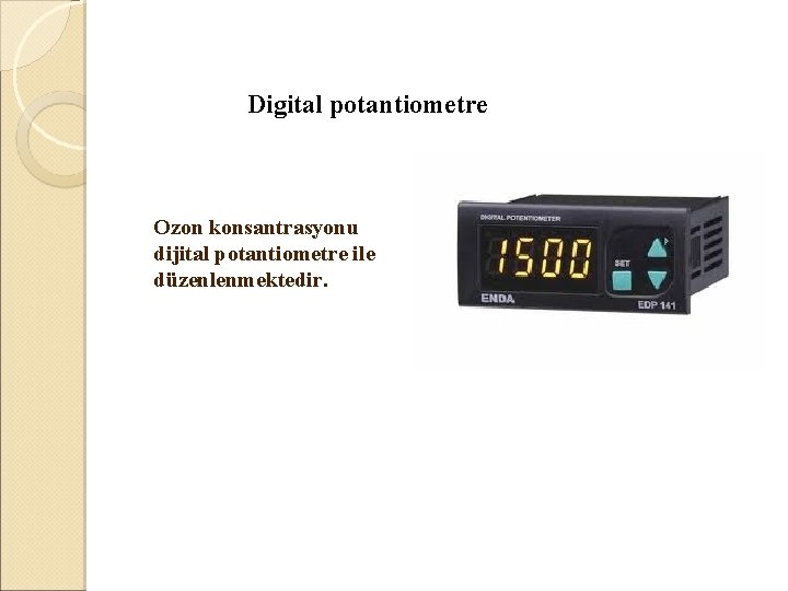  Digital potantiometre Ozon konsantrasyonu dijital potantiometre ile düzenlenmektedir. 