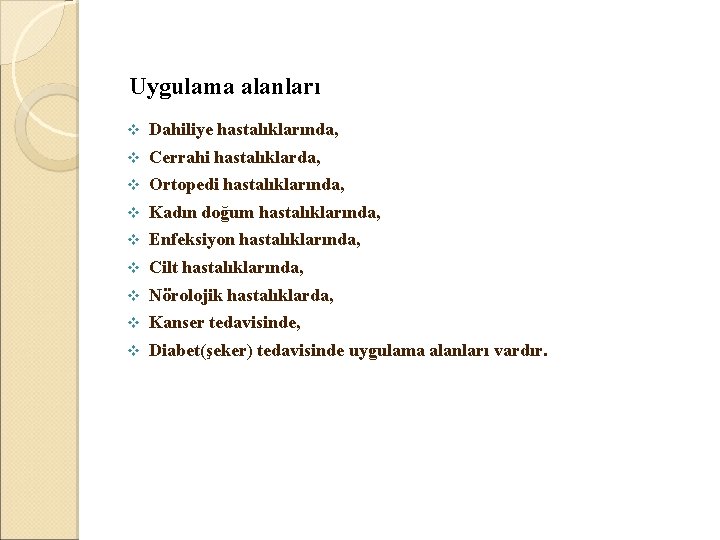  Uygulama alanları v Dahiliye hastalıklarında, v Cerrahi hastalıklarda, v Ortopedi hastalıklarında, v Kadın