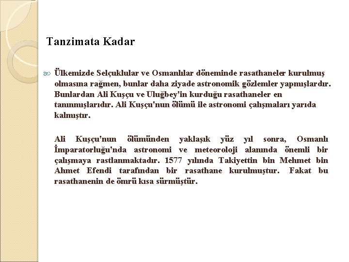  Tanzimata Kadar Ülkemizde Selçuklular ve Osmanlılar döneminde rasathaneler kurulmuş olmasına rağmen, bunlar daha