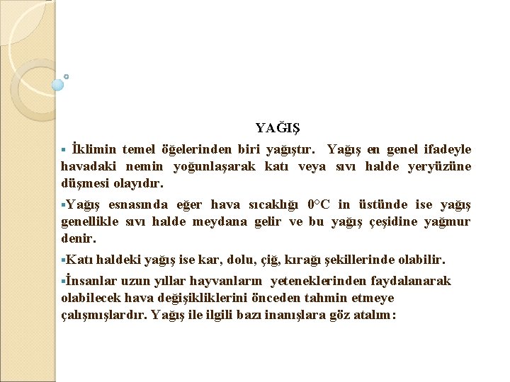  YAĞIŞ § İklimin temel öğelerinden biri yağıştır. Yağış en genel ifadeyle havadaki nemin