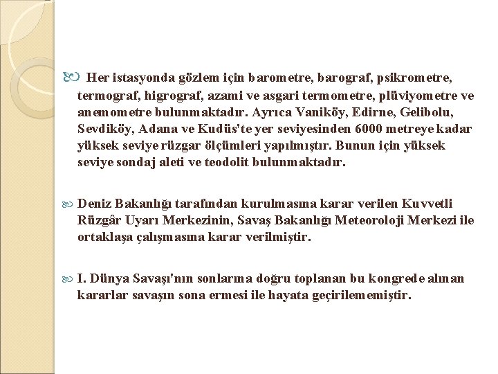  Her istasyonda gözlem için barometre, barograf, psikrometre, termograf, higrograf, azami ve asgari termometre,