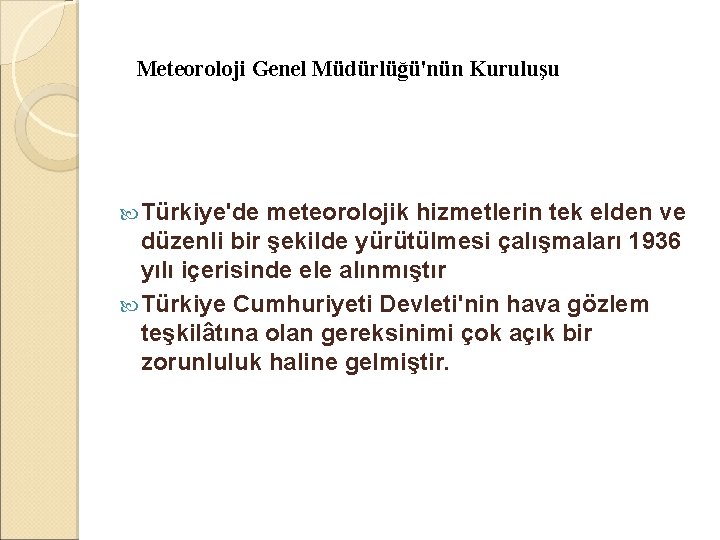 Meteoroloji Genel Müdürlüğü'nün Kuruluşu Türkiye'de meteorolojik hizmetlerin tek elden ve düzenli bir şekilde yürütülmesi