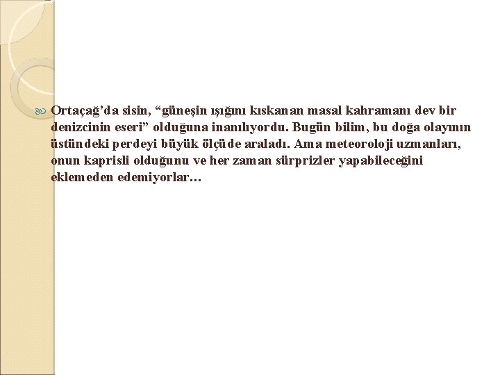  Ortaçağ’da sisin, “güneşin ışığını kıskanan masal kahramanı dev bir denizcinin eseri” olduğuna inanılıyordu.