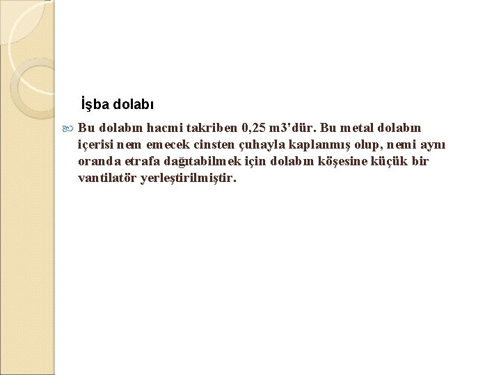  İşba dolabı Bu dolabın hacmi takriben 0, 25 m 3'dür. Bu metal dolabın