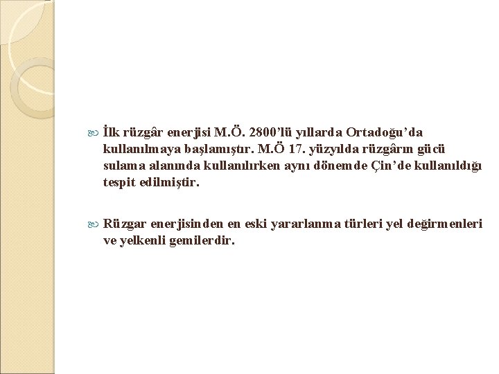  İlk rüzgâr enerjisi M. Ö. 2800’lü yıllarda Ortadoğu’da kullanılmaya başlamıştır. M. Ö 17.