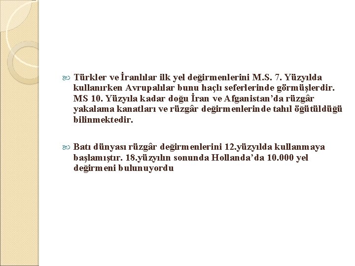  Türkler ve İranlılar ilk yel değirmenlerini M. S. 7. Yüzyılda kullanırken Avrupalılar bunu