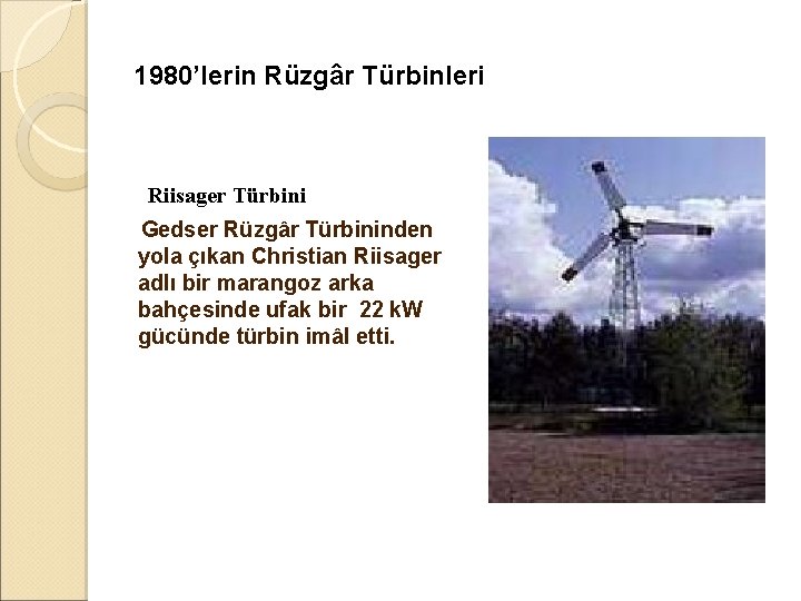 1980’lerin Rüzgâr Türbinleri Riisager Türbini Gedser Rüzgâr Türbininden yola çıkan Christian Riisager adlı bir