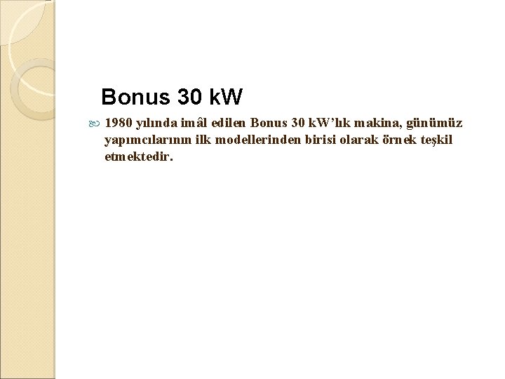  Bonus 30 k. W 1980 yılında imâl edilen Bonus 30 k. W’lık makina,