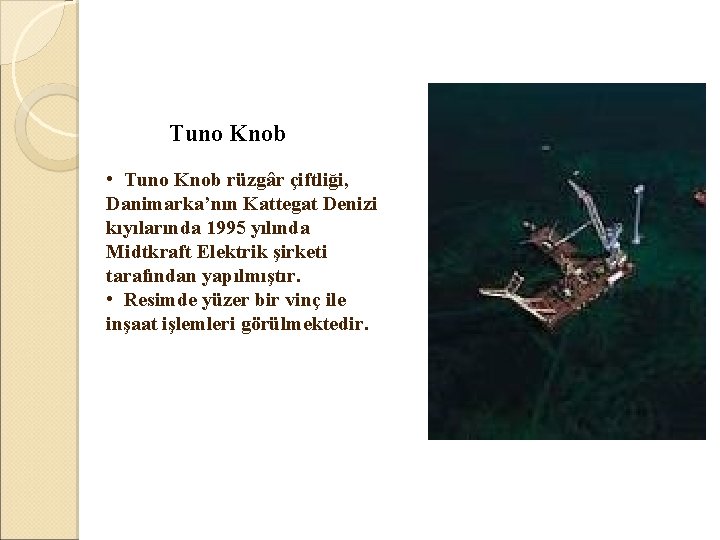  Tuno Knob • Tuno Knob rüzgâr çiftliği, Danimarka’nın Kattegat Denizi kıyılarında 1995 yılında