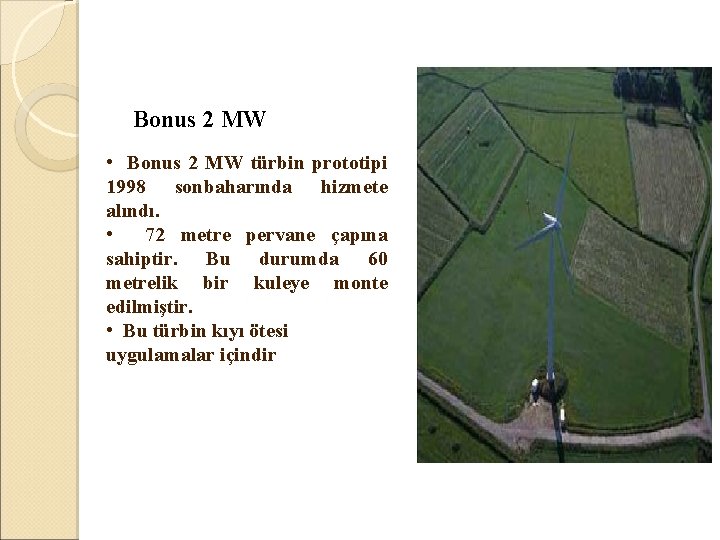  Bonus 2 MW • Bonus 2 MW türbin prototipi 1998 sonbaharında hizmete alındı.