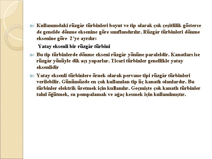  Kullanımdaki rüzgâr türbinleri boyut ve tip olarak çok çeşitlilik gösterse de genelde dönme
