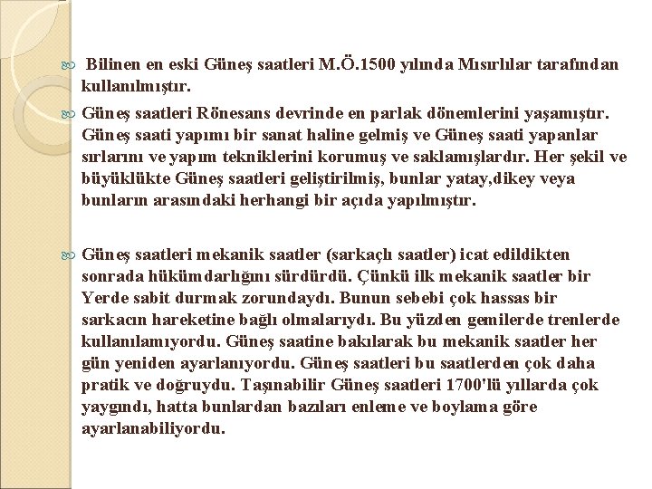  Bilinen en eski Güneş saatleri M. Ö. 1500 yılında Mısırlılar tarafından kullanılmıştır. Güneş