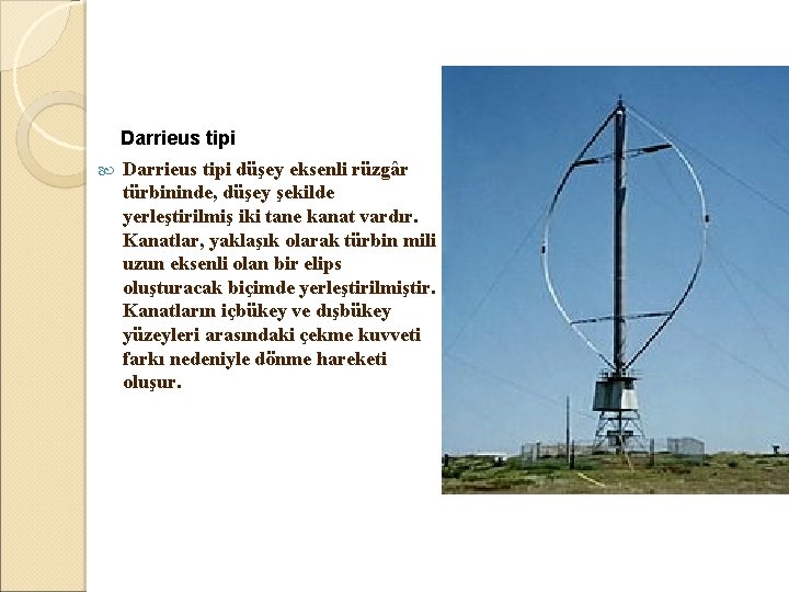  Darrieus tipi düşey eksenli rüzgâr türbininde, düşey şekilde yerleştirilmiş iki tane kanat vardır.
