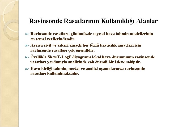 Ravinsonde Rasatlarının Kullanıldığı Alanlar Ravinsonde rasatları, günümüzde sayısal hava tahmin modellerinin en temel verilerindendir.