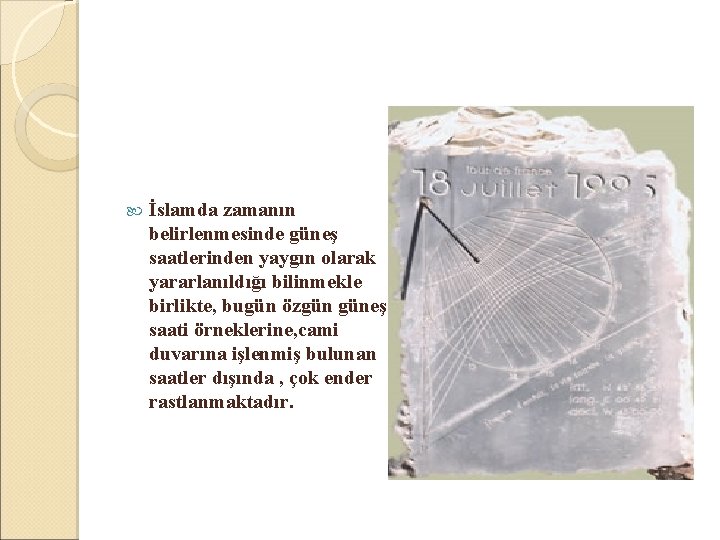  İslamda zamanın belirlenmesinde güneş saatlerinden yaygın olarak yararlanıldığı bilinmekle birlikte, bugün özgün güneş