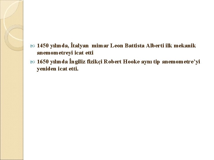 1450 yılında, İtalyan mimar Leon Battista Alberti ilk mekanik anemometreyi icat etti 1650 yılında