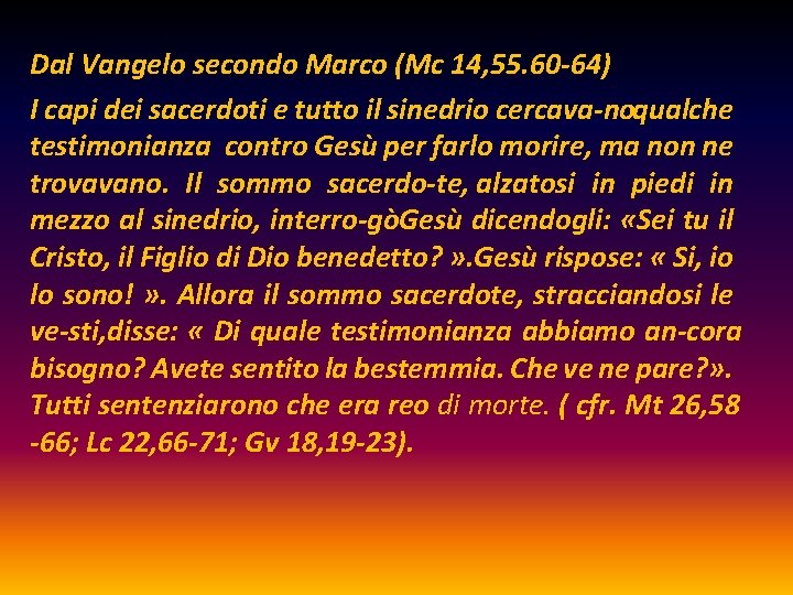 Dal Vangelo secondo Marco (Mc 14, 55. 60 64) I capi dei sacerdoti e