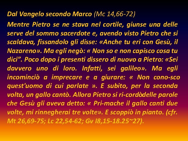 Dal Vangelo secondo Marco (Mc 14, 66 -72) Mentre Pietro se ne stava nel