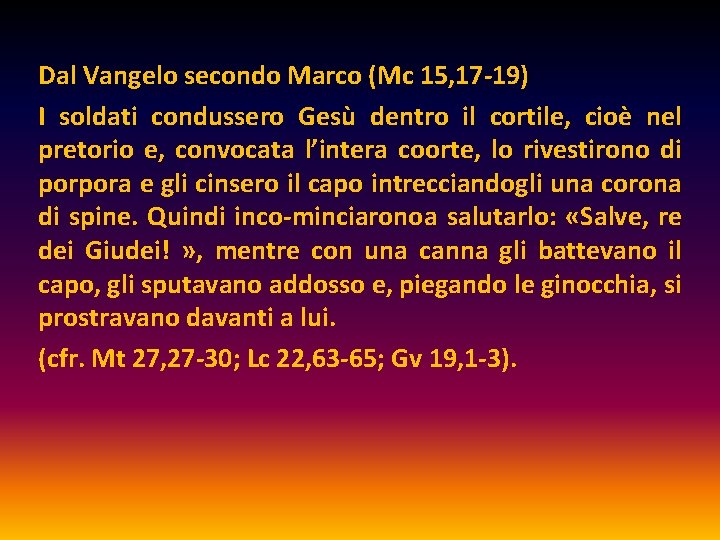 Dal Vangelo secondo Marco (Mc 15, 17 19) I soldati condussero Gesù dentro il