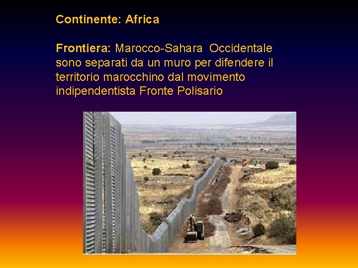 Continente: Africa Frontiera: Marocco-Sahara Occidentale sono separati da un muro per difendere il territorio