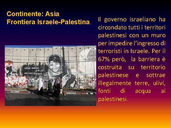 Continente: Asia Frontiera Israele-Palestina. Il governo israeliano ha circondato tutti i territori palestinesi con