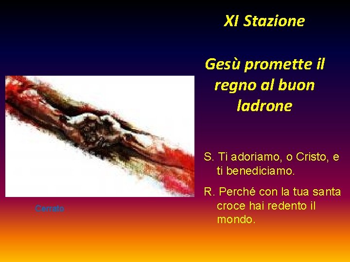 XI Stazione Gesù promette il regno al buon ladrone S. Ti adoriamo, o Cristo,