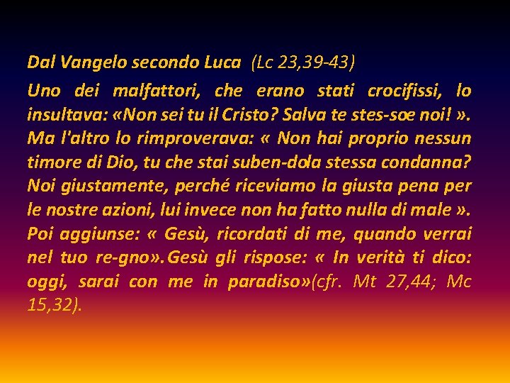 Dal Vangelo secondo Luca (Lc 23, 39 -43) Uno dei malfattori, che erano stati