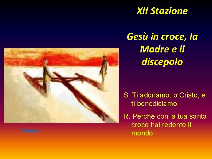 XII Stazione Gesù in croce, la Madre e il discepolo S. Ti adoriamo, o