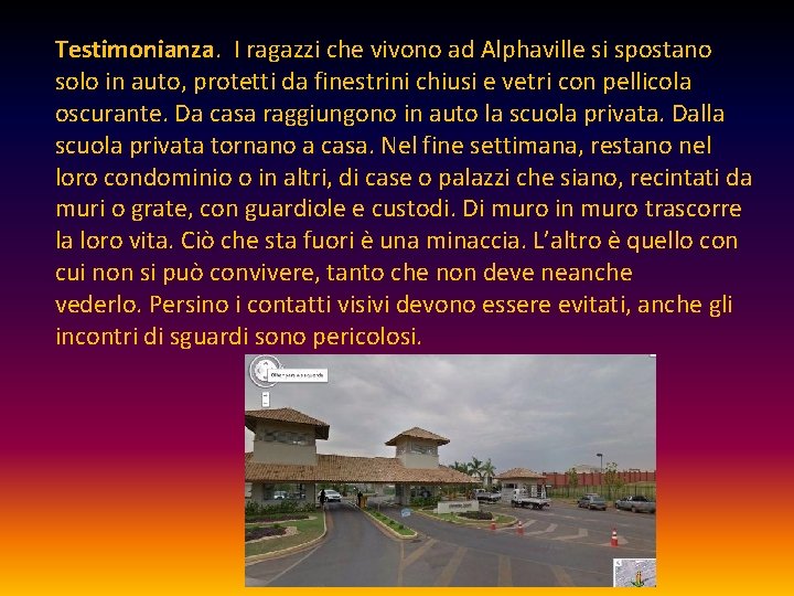 Testimonianza. I ragazzi che vivono ad Alphaville si spostano solo in auto, protetti da