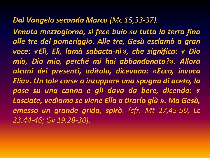 Dal Vangelo secondo Marco (Mc 15, 33 -37). Venuto mezzogiorno, si fece buio su