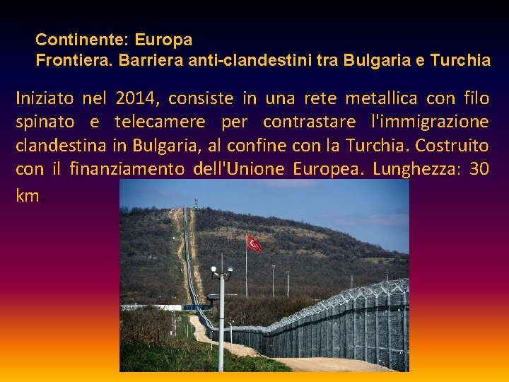 Continente: Europa Frontiera. Barriera anti-clandestini tra Bulgaria e Turchia Iniziato nel 2014, consiste in