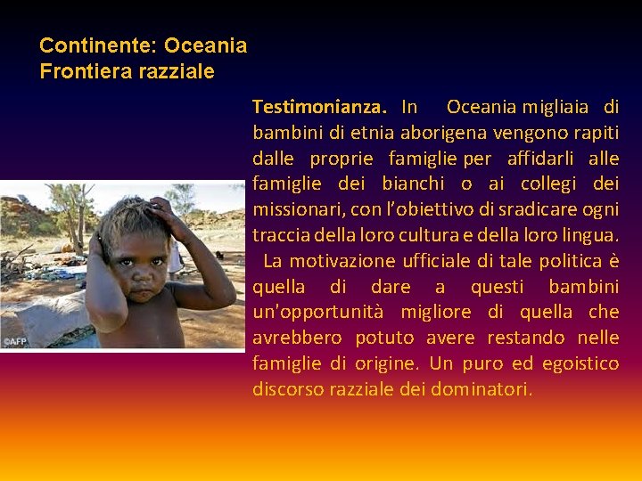 Continente: Oceania Frontiera razziale Testimonianza. In Oceania migliaia di bambini di etnia aborigena vengono