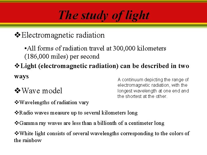 The study of light v. Electromagnetic radiation • All forms of radiation travel at