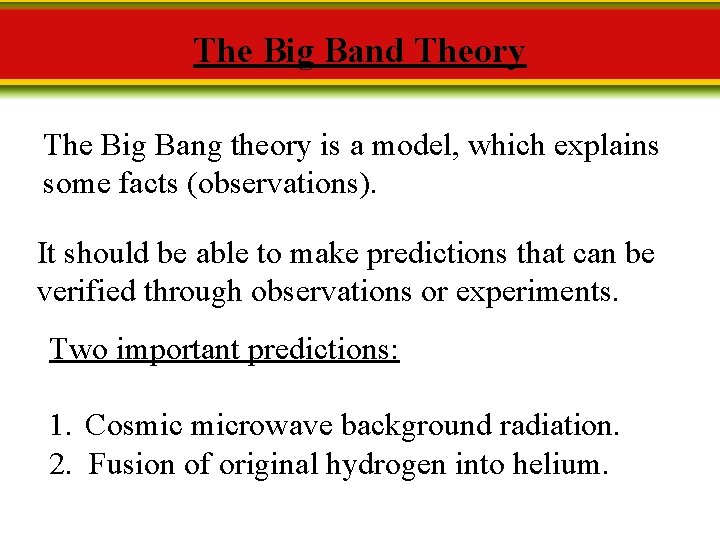 The Big Band Theory The Big Bang theory is a model, which explains some