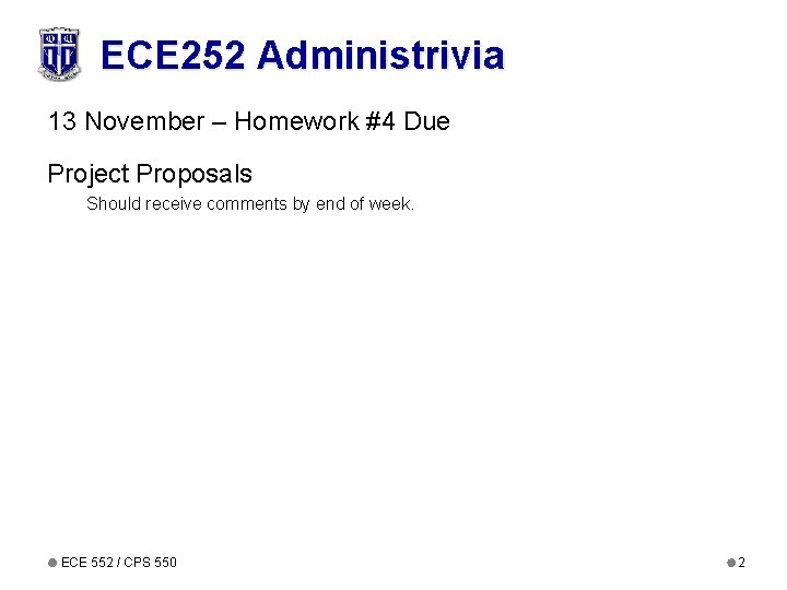 ECE 252 Administrivia 13 November – Homework #4 Due Project Proposals Should receive comments