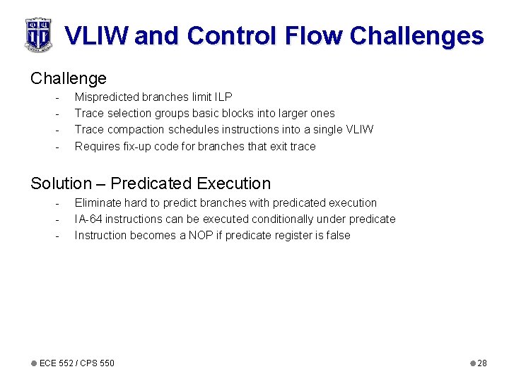 VLIW and Control Flow Challenges Challenge - Mispredicted branches limit ILP Trace selection groups