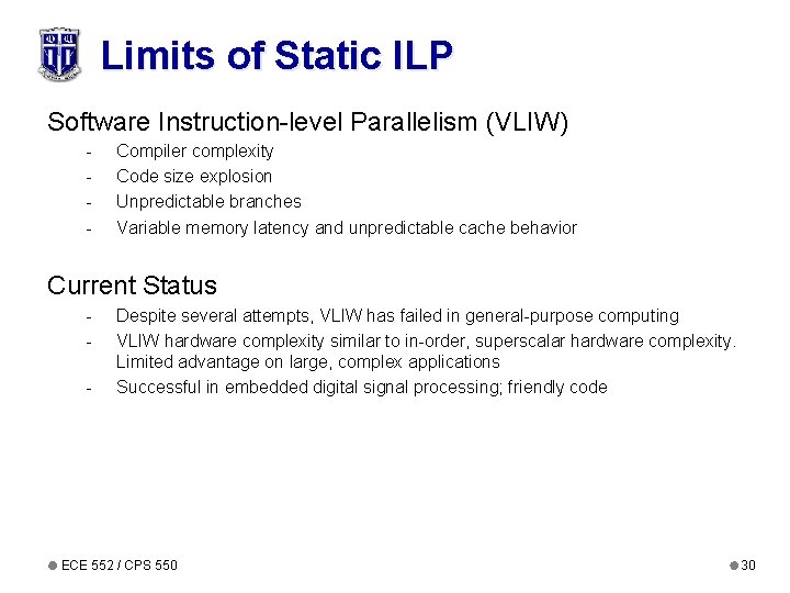 Limits of Static ILP Software Instruction-level Parallelism (VLIW) - Compiler complexity Code size explosion