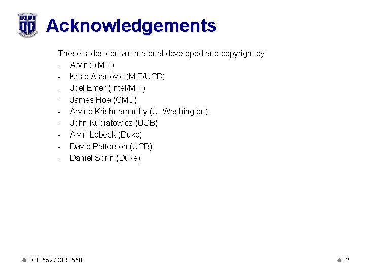 Acknowledgements These slides contain material developed and copyright by - Arvind (MIT) - Krste